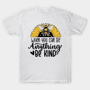 When you can be anything be kind T-Shirt